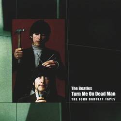 The Beatles : Turn Me On Dead Man: The John Barrett Tapes